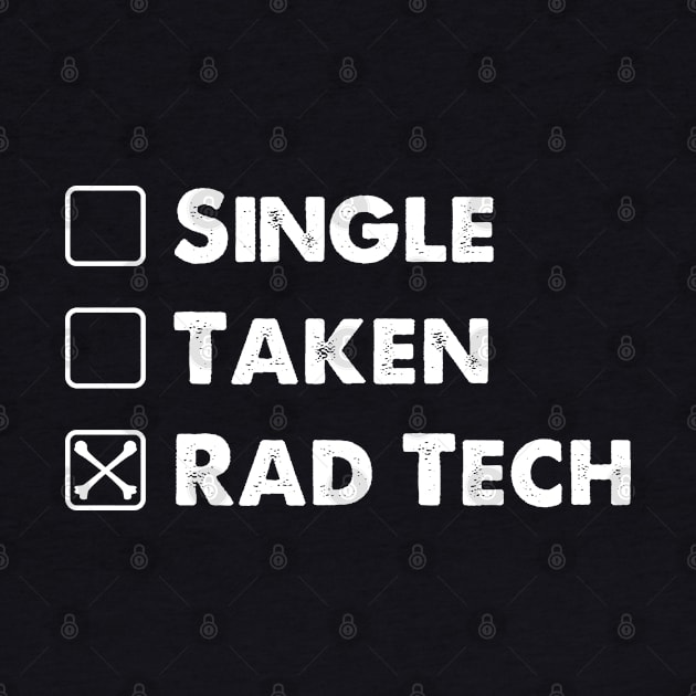 Relationship Status Single Taken Rad Tech by White Martian